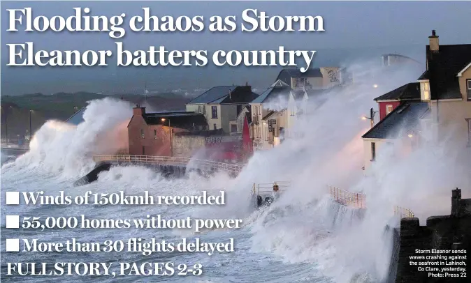  ?? Photo: Press 22 ?? Storm Eleanor sends waves crashing against the seafront in Lahinch, Co Clare, yesterday.