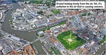  ??  ?? Bristol looking lovely from the air. Yet, it’s pollution in the air that is causing concern.