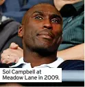  ?? ?? Sol Campbell at Meadow Lane in 2009.