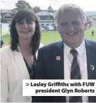  ??  ?? > Lesley Griffiths with FUW president Glyn Roberts