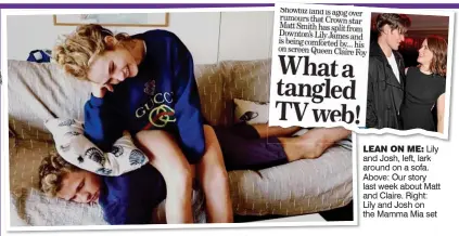  ??  ?? LEAN ON ME: Lily and Josh, left, lark around on a sofa. Above: Our story last week about Matt and Claire. Right:
Lily and Josh on the Mamma Mia set