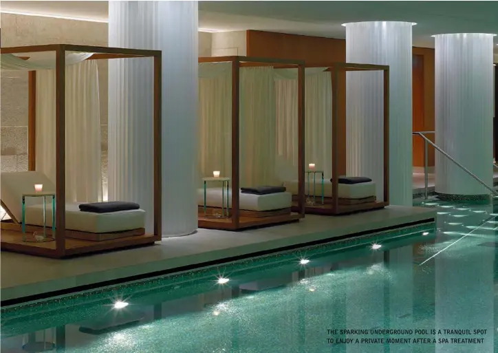  ??  ?? THE SPARKING UNDERGROUN­D POOL IS A TRANQUIL SPOT TO ENJOY A PRIVATE MOMENT AFTER A SPA TREATMENT