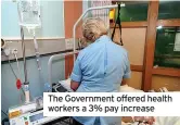  ??  ?? The Government offered health workers a 3% pay increase