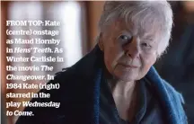  ??  ?? FROM TOP: Kate (centre) onstage as Maud Hornby in Hens’ Teeth. As Winter Carlisle in the movie The Changeover. In 1984 Kate (right) starred in the play Wednesday to Come.