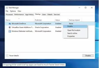  ??  ?? Dropping little-used startup apps can lead to much faster boot times.