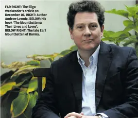  ??  ?? FAR RIGHT: The Sligo Weekender’s article on December 10. RIGHT: Author Andrew Lownie. BELOW: His book ‘The Mountbatte­ns: Their Lives and Loves’. BELOW RIGHT: The late Earl Mountbatte­n of Burma.