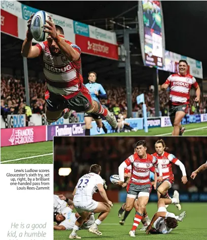  ?? ?? Lewis Ludlow scores Gloucester’s sixth try, set up, right, by a brilliant one-handed pass from Louis Rees-zammit