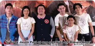  ??  ?? Si Direk Jason Paul at ang mga bida sa ‘Bakwit Boys’