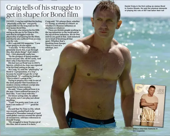  ??  ?? Daniel Craig in his first outing as James Bond in Casino Royale. He said the physical demands of playing the role of 007 had taken their toll
Craig’s interview features in GQ magazine