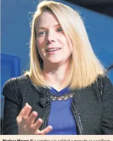  ?? / EFE ?? Marissa Mayer: “La rapidez y la calidad a menudo se sacrifican cuando se trabaja desde la casa. Tenemos que ser un Yahoo!, y eso comienza con estar físicament­e juntos”.