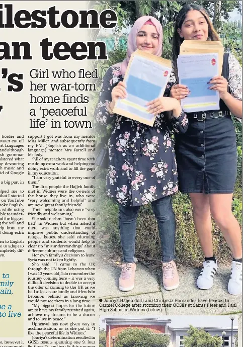  ??  ?? Jouriya Hajjeh (left) and Chriselda Fernandes have headed to Carmel College after storming their GCSEs at Saints Peter and Paul High School in Widnes (below)