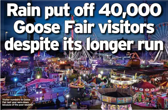  ?? ?? Visitor numbers to Goose Fair last year were down because of the poor weather