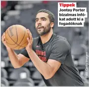  ?? ?? Tippek Jontay Porter bizalmas infókat adott ki a fogadóknak