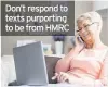  ??  ?? Don’t respond to texts purporting to be from HMRC