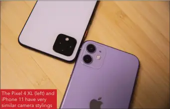  ??  ?? The Pixel 4 XL (left) and iPhone 11 have very similar camera stylings