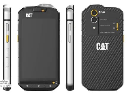  ??  ?? CAT’s S60 smartphone features built-in FLIR thermal camera for $ 850.