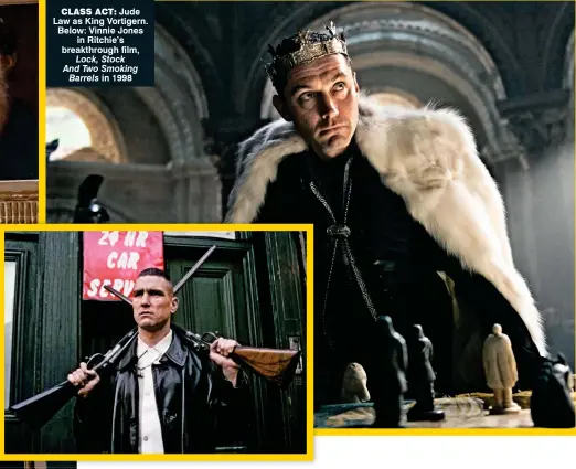  ??  ?? class act: Jude Law as King Vortigern. Below: Vinnie Jones in Ritchie’s breakthrou­gh film, Lock, Stock And Two Smoking Barrels in 1998