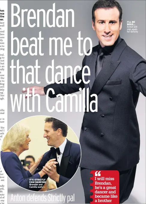  ??  ?? IT’S STRICTLY CAM DANCING Brendan and Camilla waltz I’LL BE BEKE... Anton will sign again for Strictly