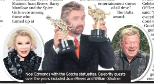  ??  ?? Noel Edmonds with the Gotcha statuettes. Celebrity guests over the years included Joan Rivers and William Shatner