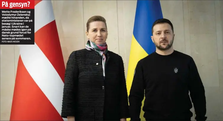  ?? FOTO: MADS NISSEN ?? Mette Frederikse­n og Volodymyr Zelenskyj mødte hinanden, da statsminis­teren var på besøg i Ukraine i januar. Snart kan de måske mødes igen på dansk grund forud for Nato- topmødet senere på sommeren.