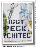  ??  ?? STARTING YOUNG: Iggy Peck, Architect by Andrea Beaty is published by Abrams Books and illustrate­d by David Roberts.