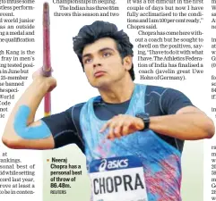  ?? REUTERS ?? Neeraj Chopra has a personal best of throw of 86.48m.