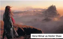  ??  ?? Hera Hilmar as Hester Shaw