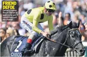  ??  ?? Defoe’s trainer Roger Varian is waiting to see if conditions suit his charge