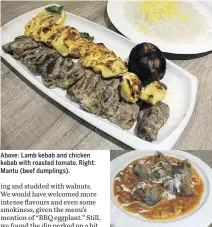  ??  ?? Above: Lamb kebab and chicken kebab with roasted tomato. Right: Mantu (beef dumplings).