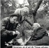  ??  ?? Bergman, en el set de ‘Fresas salvajes’.