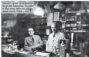  ?? ?? Stacey’s great-grandfathe­r Reginald Applebee, founder of the shop, with her great-uncle, Frank Lees