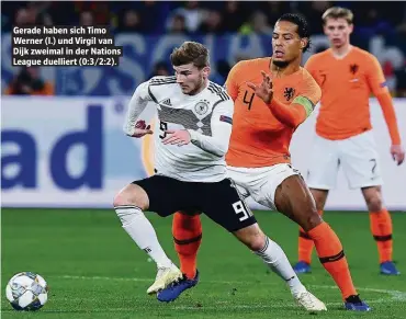  ??  ?? Gerade haben sich Timo Werner (l.) und Virgil van Dijk zweimal in der Nations League duelliert (0:3/2:2).