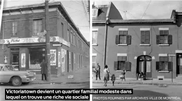  ?? PHOTOS FOURNIES PAR ARCHIVES VILLE DE MONTRÉAL ?? Victoriato­wn devient un quartier familial modeste dans lequel on trouve une riche vie sociale