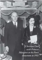  ??  ?? Christian Diorwith Princess Margaret in his Parisshowr­oom in 1951