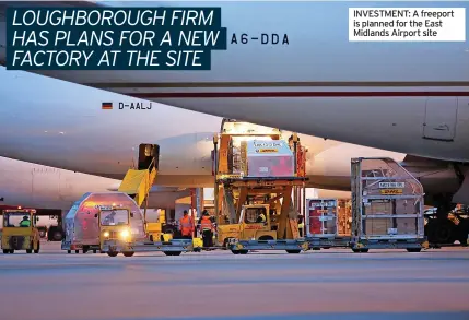  ?? ?? INVESTMENT: A freeport is planned for the East Midlands Airport site