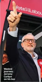  ??  ?? Wasted journey: Jeremy Corbyn on his bus