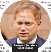  ?? ?? Transport Secretary Grant Shapps