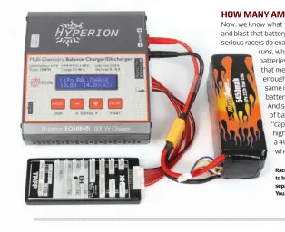  ??  ?? Racers use high-powered chargers like this Maxamps Hyperion EOS 0840i to blast their batteries at 30A or more. This type of charger requires a separate DC power supply, and a complete setup can cost over $300.
You don’t need this level of gear for...