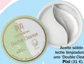  ??  ?? Aceite sólido y leche limpiadora en uno ‘Double Cleanse’, Pixi (31 €).