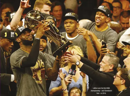  ??  ?? Lebron won his third NBA championsh­ip – and Cleveland’s first – in 2016.