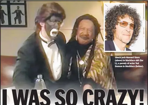  ??  ?? Shock jock Howard Stern (above) in blackface skit (far l.), a parody of actor Ted Danson in blackface (below).