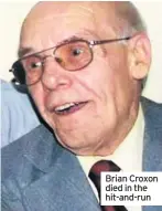  ??  ?? Brian Croxon died in the hit-and-run