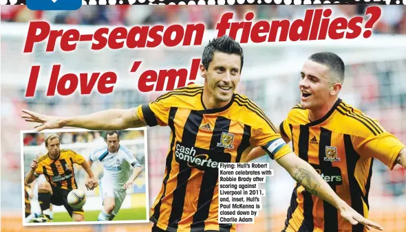  ??  ?? Flying: Hull’s Robert Koren celebrates with Robbie Brady after scoring against Liverpool in 2011, and, inset, Hull’s Paul McKenna is closed down by Charlie Adam