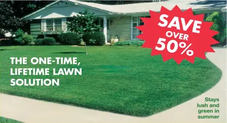  ?? ?? THE ONE-TIME, LIFETIME LAWN SOLUTION
Mow your Zoysia lawn once a month – or less! It rewards you with weed-free beauty all summer long.