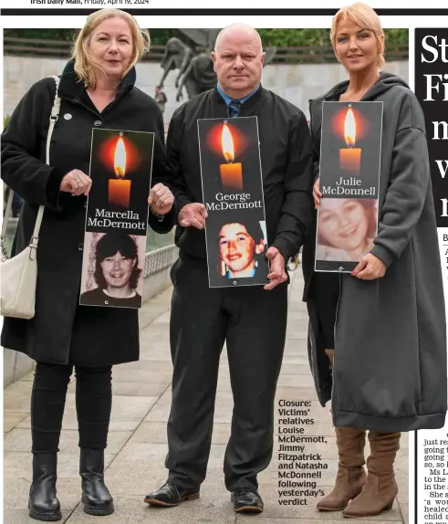  ?? ?? Closure: Victims’ relatives Louise McDermott, Jimmy Fitzpatric­k and Natasha McDonnell following yesterday’s verdict