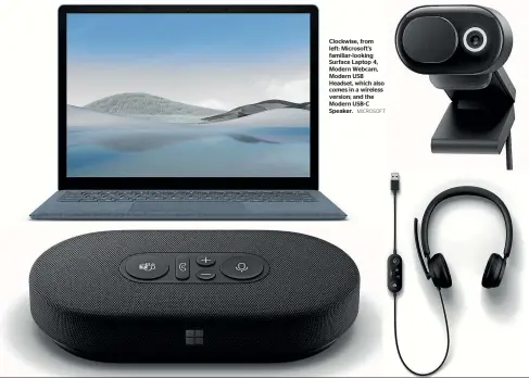  ?? MICROSOFT ?? Clockwise, from left: Microsoft’s familiar-looking Surface Laptop 4, Modern Webcam, Modern USB Headset, which also comes in a wireless version; and the Modern USB-C Speaker.