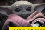  ??  ?? Baby Yoda in The Mandaloria­n