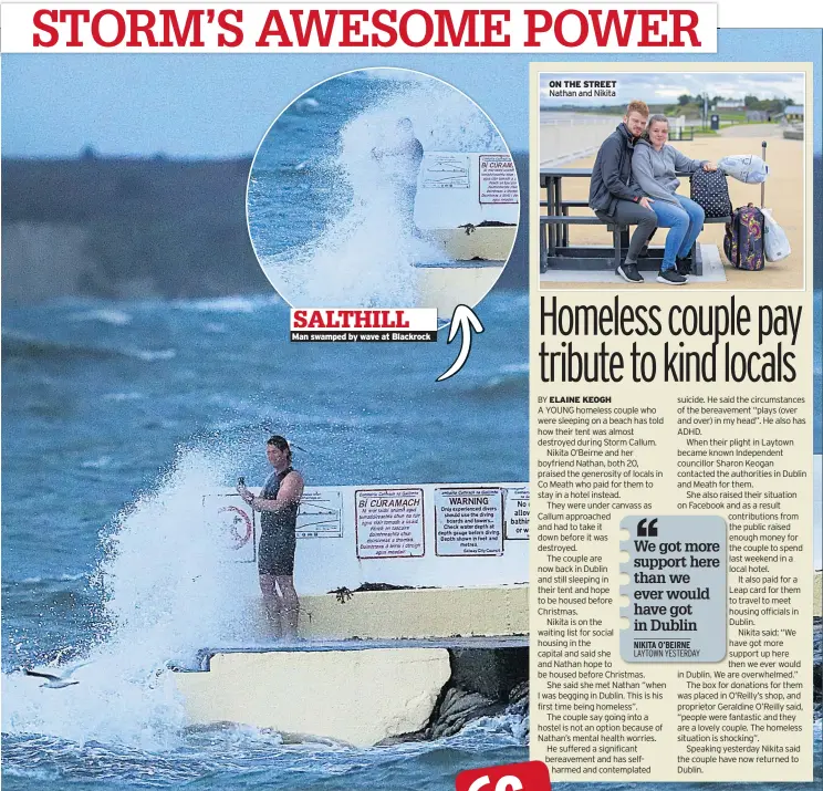  ??  ?? Man swamped by wave at Blackrock ON THE STREET Nathan and Nikita