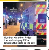  ??  ?? Number 10 said on Friday it would only pay £12m towards the costs to the city