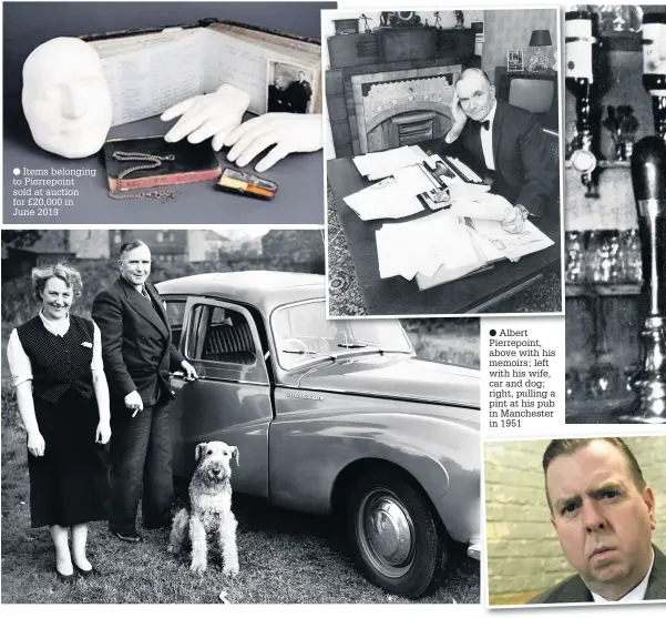  ??  ?? ● Items belonging to Pierrepoin­t sold at auction for £20,000 in
June 2019
● Albert Pierrepoin­t, above with his memoirs; left with his wife, car and dog; right, pulling a pint at his pub in Manchester in 1951